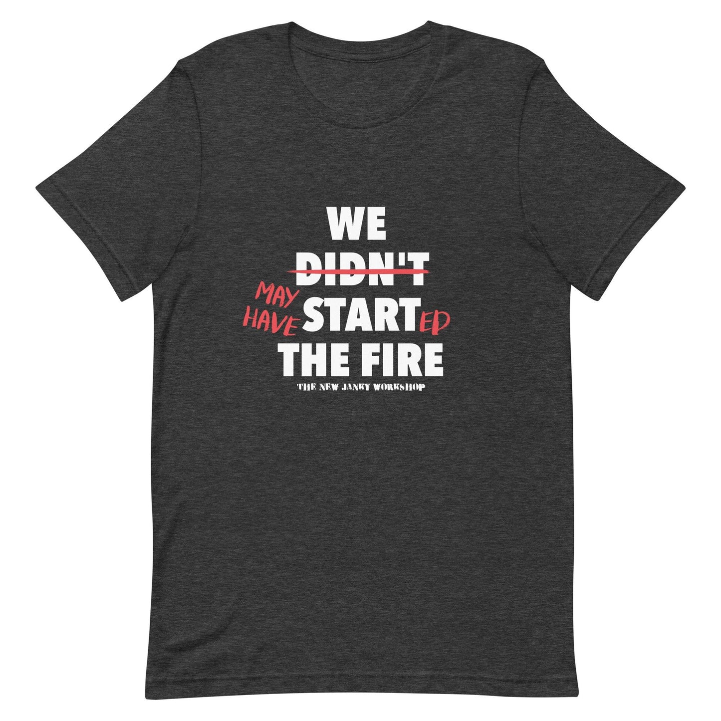 We May Have Started the Fire Short-Sleeve T-Shirt