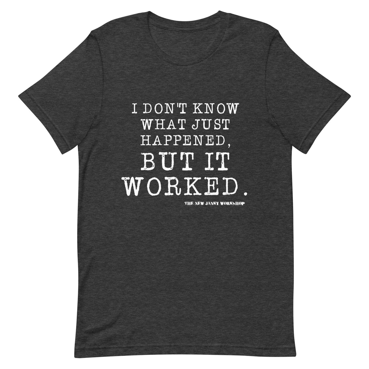 I Don't Know What Just Happened. But It Worked. Short-Sleeve T-Shirt