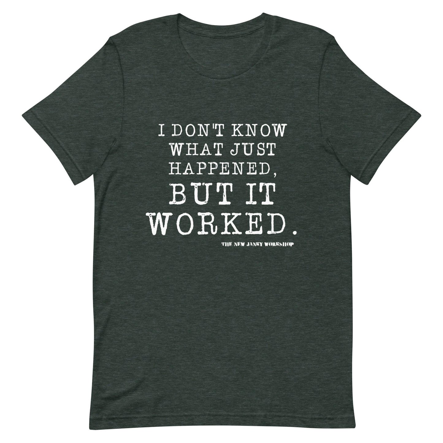 I Don't Know What Just Happened. But It Worked. Short-Sleeve T-Shirt
