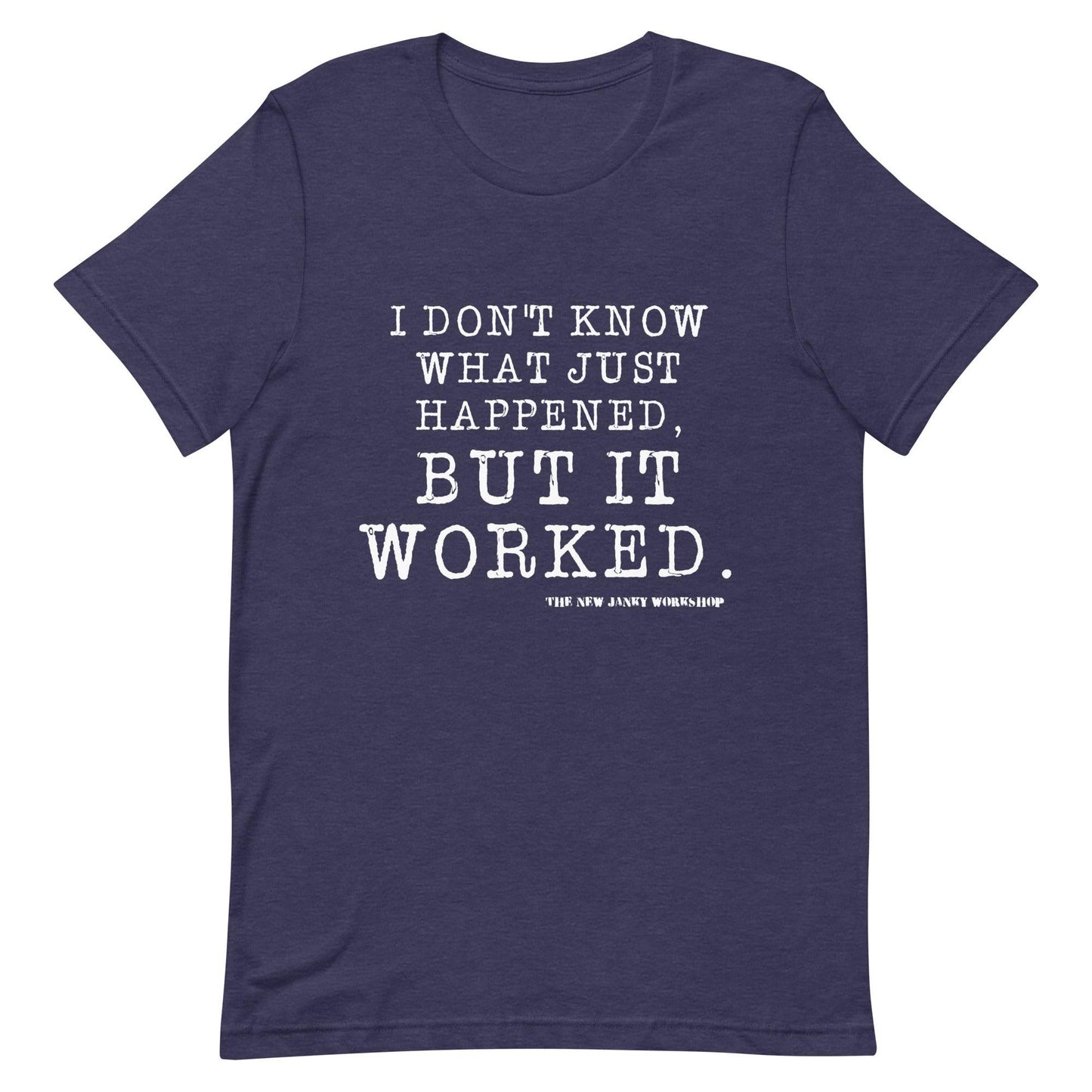 I Don't Know What Just Happened. But It Worked. Short-Sleeve T-Shirt