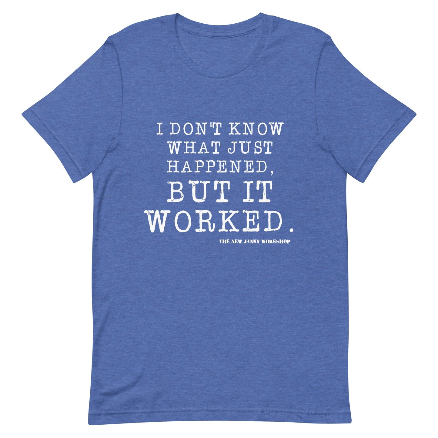 I Don't Know What Just Happened. But It Worked. Short-Sleeve T-Shirt