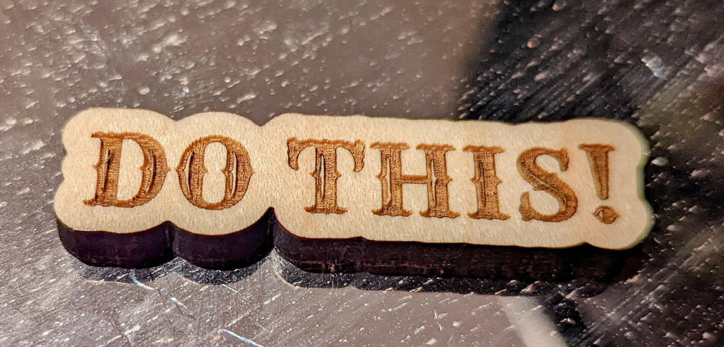 DO THIS! Wood Laser Cut Magnet or Pin