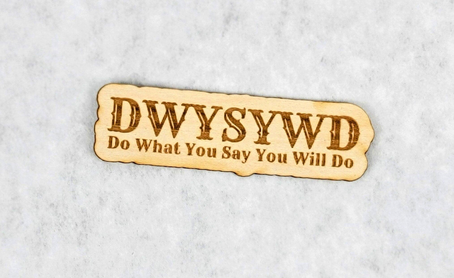 DWYSYWD - Do What You Say You Will Do - Wood Veneer Sticker